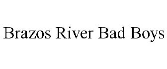 BRAZOS RIVER BAD BOYS