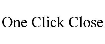 ONE CLICK CLOSE