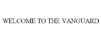 WELCOME TO THE VANGUARD