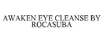 AWAKEN EYE CLEANSE BY ROCASUBA