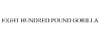 EIGHT HUNDRED POUND GORILLA