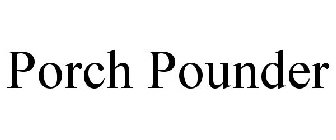 PORCH POUNDER