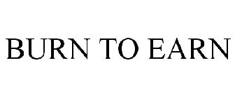BURN TO EARN