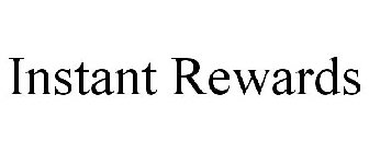 INSTANT REWARDS