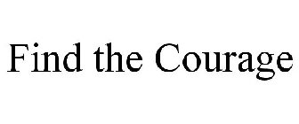 FIND THE COURAGE