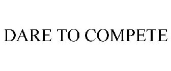 DARE TO COMPETE