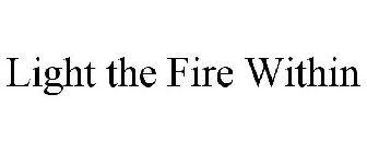 LIGHT THE FIRE WITHIN