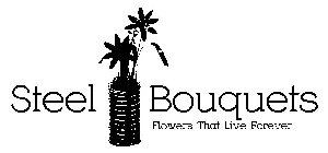 STEEL BOUQUETS FLOWERS THAT LIVE FOREVER