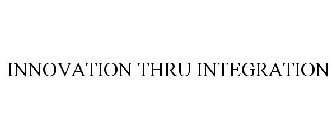 INNOVATION THRU INTEGRATION