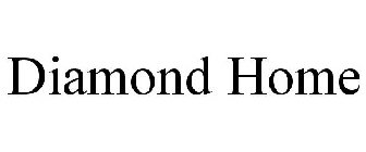 DIAMOND HOME