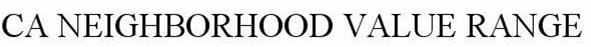 CA NEIGHBORHOOD VALUE RANGE