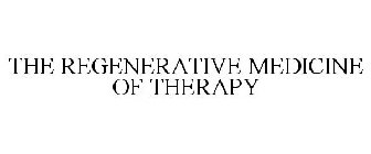 THE REGENERATIVE MEDICINE OF THERAPY