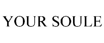 YOUR SOULE