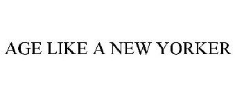 AGE LIKE A NEW YORKER