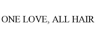 ONE LOVE, ALL HAIR