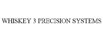 WHISKEY 3 PRECISION SYSTEMS
