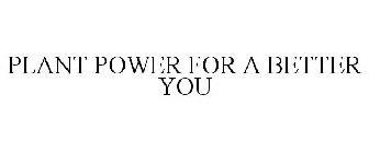 PLANT POWER FOR A BETTER YOU