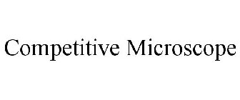 COMPETITIVE MICROSCOPE