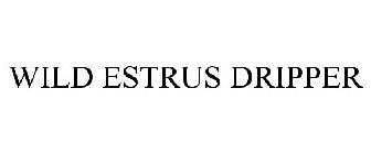 WILD ESTRUS DRIPPER