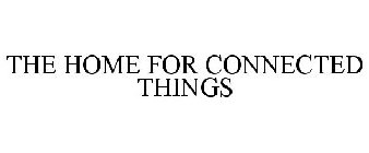 THE HOME FOR CONNECTED THINGS