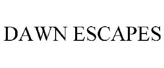 DAWN ESCAPES