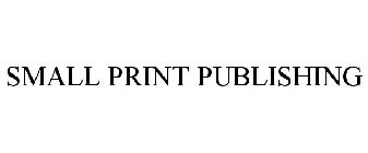 SMALL PRINT PUBLISHING
