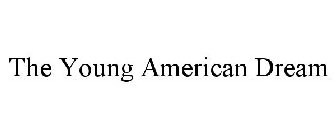 THE YOUNG AMERICAN DREAM
