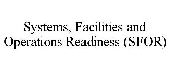 SYSTEMS, FACILITIES AND OPERATIONS READINESS (SFOR)