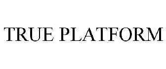 TRUE PLATFORM