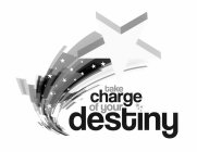 TAKE CHARGE OF YOUR DESTINY