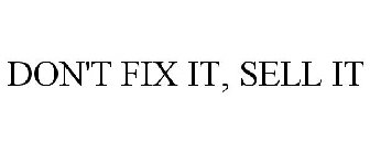 DON'T FIX IT . . . SELL IT!