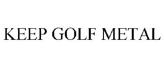 KEEP GOLF METAL