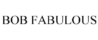 BOB FABULOUS