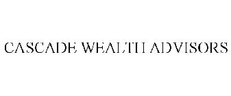 CASCADE WEALTH ADVISORS