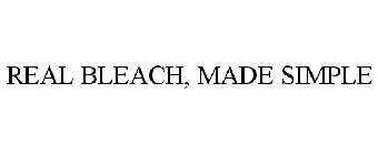 REAL BLEACH, MADE SIMPLE