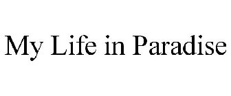 MY LIFE IN PARADISE
