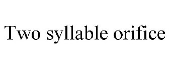TWOSYLLABLEORIFICE