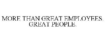 MORE THAN GREAT EMPLOYEES. GREAT PEOPLE.