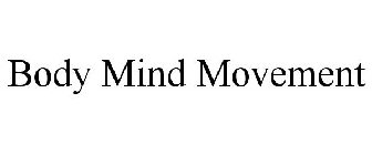 BODY MIND MOVEMENT