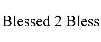 BLESSED 2 BLESS