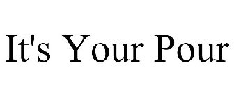 IT'S YOUR POUR