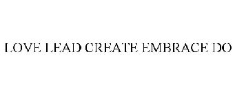 LOVE LEAD CREATE EMBRACE DO