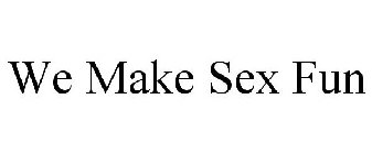 WE MAKE SEX FUN