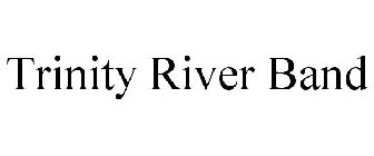 TRINITY RIVER BAND