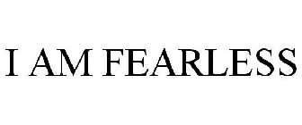 I AM FEARLESS