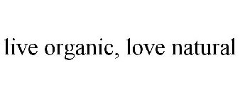 LIVE ORGANIC, LOVE NATURAL