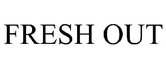 FRESH OUT