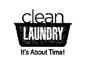 CLEAN LAUNDRY IT'S ABOUT TIME!