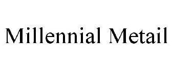 MILLENNIAL METAIL