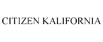 CITIZEN KALIFORNIA